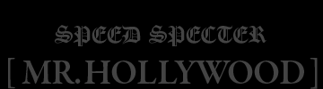 SPEED SPECTER MR.HOLLYWOOD EXHIBITION
